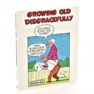 Growing Old Disgracefully Book